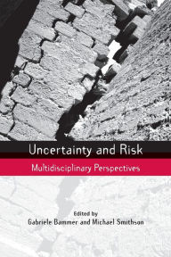 Title: Uncertainty and Risk: Multidisciplinary Perspectives / Edition 1, Author: Gabriele Bammer