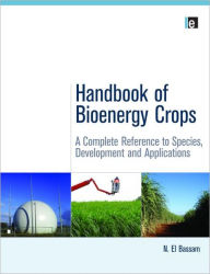 Title: Handbook of Bioenergy Crops: A Complete Reference to Species, Development and Applications / Edition 1, Author: N. El Bassam