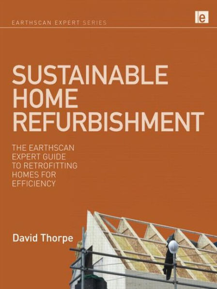 Sustainable Home Refurbishment: The Earthscan Expert Guide to Retrofitting Homes for Efficiency