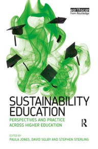 Title: Sustainability Education: Perspectives and Practice across Higher Education / Edition 1, Author: Stephen Sterling