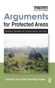 Title: Arguments for Protected Areas: Multiple Benefits for Conservation and Use / Edition 1, Author: Sue Stolton