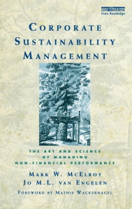 Title: Corporate Sustainability Management: The Art and Science of Managing Non-Financial Performance / Edition 1, Author: Mark W. McElroy