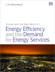 Title: Energy and the New Reality 1: Energy Efficiency and the Demand for Energy Services / Edition 1, Author: L. D. Danny Harvey