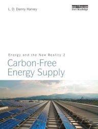 Title: Energy and the New Reality 2: Carbon-free Energy Supply / Edition 1, Author: L. D. Danny Harvey