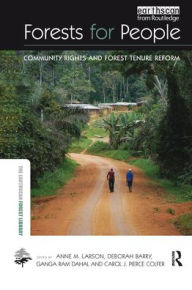 Title: Forests for People: Community Rights and Forest Tenure Reform / Edition 1, Author: Anne M. Larson