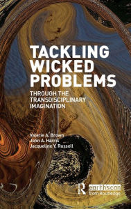 Title: Tackling Wicked Problems: Through the Transdisciplinary Imagination / Edition 1, Author: Valerie A. Brown