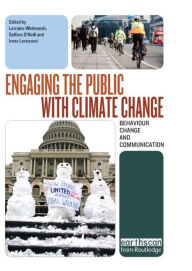 Title: Engaging the Public with Climate Change: Behaviour Change and Communication / Edition 1, Author: Lorraine Whitmarsh