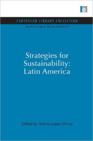 Title: Strategies for Sustainability: Latin America, Author: Arturo Lopez Ornat