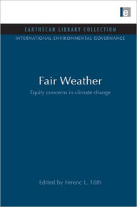 Title: Fair Weather: Equity Concerns in Climate Change, Author: Ferenc L. Tóth