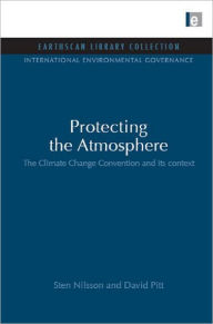 Title: Protecting the Atmosphere: The Climate Change Convention and its context, Author: Sten Nilsson