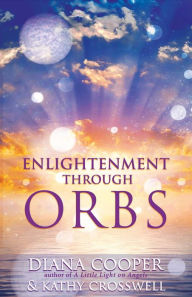 Title: Enlightenment Through Orbs, Author: Diana Cooper