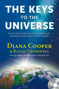 Title: The Keys to the Universe: Access the Ancient Secrets by Attuning to the Power and Wisdom of the Cosmos, Author: Diana Cooper