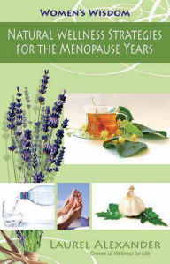 Title: Natural Wellness Strategies for the Menopause Years: Natural Wellness Strategies for Women, Author: Laurel Alexander