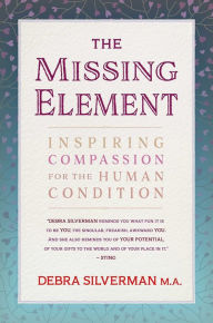 Title: The Missing Element: Inspiring Compassion for the Human Condition, Author: Debra  Silverman