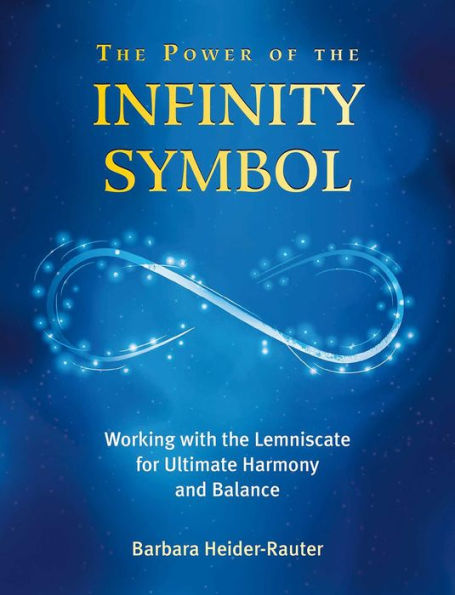 The Power of the Infinity Symbol: Working with the Lemniscate for Ultimate Harmony and Balance