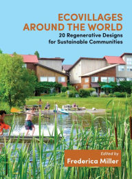 Title: Ecovillages around the World: 20 Regenerative Designs for Sustainable Communities, Author: Frederica Miller