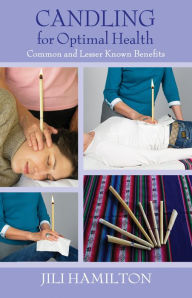 Title: Candling for Optimal Health: Common and Lesser Known Benefits, Author: Jili Hamilton