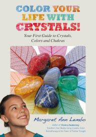 Title: Color Your Life with Crystals!: Your First Guide to Crystals, Colors and Chakras, Author: Margaret Ann Lembo