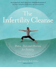 Title: The Infertility Cleanse: Detox, Diet and Dharma for Fertility, Author: Tami Quinn