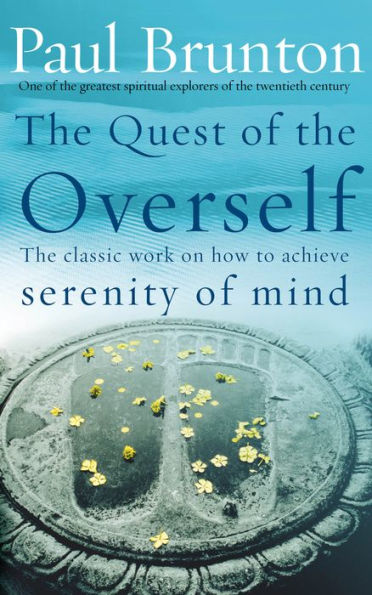 The Quest of Overself: Classic Work on How to Achieve Serenity Mind