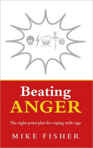 Title: Beating Anger: The Eight-Point Plan for Coping with Rage, Author: Mike Fisher