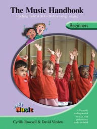 Title: The Music Handbook - Beginners: Teaching Music Skills to Children Through Singing (inc 7 Audio CDs), Author: Cyrilla Rowsell