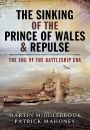 The Sinking of the Prince of Wales & Repulse: The End of the Battleship Era