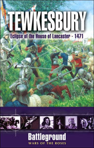 Title: Tewkesbury: Eclipse of the House of Lancaster- 1471, Author: Steven Goodchild