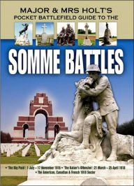 Title: Somme Battles: The Big Push: 1 July - 17 November 1916; The Kaiser's Offensive: 21 March - 25 April 1918; American/Canadian/French Sectors 1918., Author: Tonie Holt