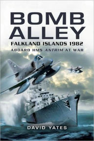 Title: Bomb Alley: Aboard HMS Antrim at war, Author: David Yates