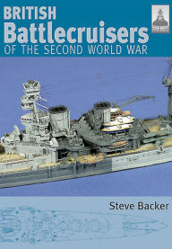 Title: British Battlecruisers of the Second World War, Author: Steve Backer