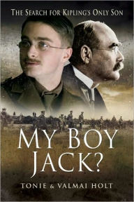Title: My Boy Jack?: The Search for Kipling's Only Son, Author: Tonie Holt