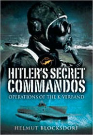 Title: Hitler's Secret Commandos: Operations of the K-Verband, Author: Helmut Blocksdorf