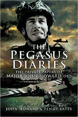 Pegasus Diaries: The Private Papers of Major John Howard DSO