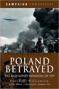 Title: Poland Betrayed: The Nazi-Soviet Invasions of 1939, Author: David Williamson