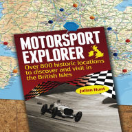 Title: Motorsport Explorer: Over 800 historic locations to discover and visit in the British Isles, Author: Julian Hunt