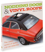 Title: Nodding Dogs & Vinyl Roofs: The Weird World of Quirky Car Accessories, Author: Stephen Vokins