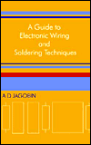 Title: A Guide to Electronic Wiring and Soldering Techniques, Author: A. D. Jagobin
