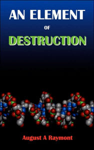 Title: An Element of Destruction, Author: August A. Raymont