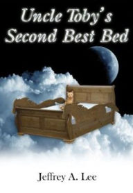 Title: Uncle Toby's Second Best Bed, Author: Jeffrey Lee