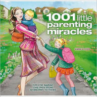 Title: 1001 Little Parenting Miracles: Tips for Raising Children from Newborns to Teens, Author: Esme Floyd