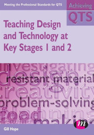 Title: Teaching Design and Technology at Key Stages 1 and 2, Author: Gill Hope