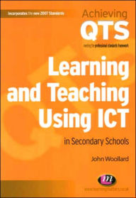 Title: Learning and Teaching Using ICT in Secondary Schools, Author: John Woollard