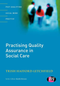 Title: Practising Quality Assurance in Social Care, Author: Trish Hafford-Letchfield