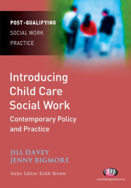 Title: Introducing Child Care Social Work: Contemporary Policy and Practice, Author: Jill Davey