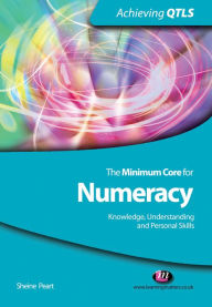 Title: The Minimum Core for Numeracy: Knowledge, Understanding and Personal Skills, Author: Sheine Peart