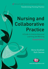 Title: Nursing and Collaborative Practice: A guide to interprofessional learning and working, Author: Benny Goodman