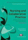Nursing and Collaborative Practice: A guide to interprofessional learning and working