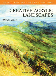 Title: Creative Acrylic Landscapes, Author: Wendy Jelbert