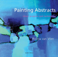 Title: Painting Abstracts: Ideas, Projects and Techniques, Author: Rolina Van Vliet